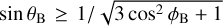 Mathematical equation: $\sin \,{\theta _{\rm{B}}} \ge 1/\sqrt {3\,{{\cos }^2}{\phi _{\rm{B}}} + 1} $
