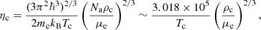 Mathematical equation: $$ \begin{aligned} \eta _{\rm c} = \frac{(3\pi ^2\hbar ^3)^{2/3}}{2m_{\rm e}k_{\rm B}T_{\rm c}}\left(\frac{N_{\rm a}\rho _{\rm c}}{\mu _{\rm e}}\right)^{2/3} \sim \frac{3.018\times 10^5}{T_{\rm c}}\left(\frac{\rho _{\rm c}}{\mu _{\rm e}}\right)^{2/3}, \end{aligned} $$
