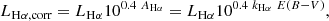 Mathematical equation: $$ \begin{aligned} L_{\mathrm{H}\alpha , \mathrm{corr}} = L_{\mathrm{H}\alpha } 10 ^{0.4 \ A_{\mathrm{H}\alpha } } = L_{\mathrm{H}\alpha } 10 ^{0.4\ k_{\mathrm{H}\alpha }\ E(B-V)}, \end{aligned} $$