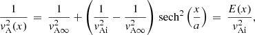 Mathematical equation: $$ \begin{aligned} \frac{1}{{ v}_{\rm A}^2(x)} \,=\, \frac{1}{{ v}_{\rm A\infty }^2} + \left(\frac{1}{{ v}_{\rm Ai}^2}-\frac{1}{{ v}_{\rm A\infty }^2}\right)\,\mathrm{sech} ^2\left(\frac{x}{a}\right) \,=\, \frac{E(x)}{{ v}_{\rm Ai}^2}, \end{aligned} $$