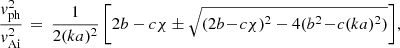 Mathematical equation: $$ \begin{aligned} \frac{{ v}_{\rm ph}^2}{{ v}_{\rm Ai}^2} \,=\, \frac{1}{2(ka)^2}\left[2b - c\chi \pm \sqrt{(2b\!-\!c\chi )^2 - 4(b^2\!-\!c(ka)^2)}\right]\!, \end{aligned} $$