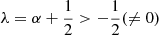 Mathematical equation: $ \lambda=\alpha+\frac{1}{2} > -\frac{1}{2} (\ne 0) $