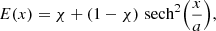 Mathematical equation: $$ \begin{aligned}&E(x) = \chi + \left(1 - \chi \right)\,\mathrm{sech}^{2}{\left(\frac{x}{a}\right)} ,\end{aligned} $$