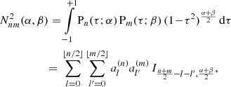 Mathematical equation: $$ \begin{aligned} N_{nm}^2(\alpha ,\beta )&= \int \limits _{-1}^{+1} \mathrm{P} _n(\tau ;\alpha )\,\mathrm{P} _m(\tau ;\beta )\,(1\!-\!\tau ^2)^{\frac{\alpha +\beta }{2}}\,\mathrm{d} \tau \nonumber \\&{=}\ \sum \limits _{l=0}^{\lfloor n / 2\rfloor } \sum \limits _{l^\prime =0}^{\lfloor m / 2\rfloor } a_l^{(n)}a_{l^\prime }^{(m)}\,I_{\frac{n+m}{2}-l-l^\prime ,\frac{\alpha +\beta }{2}}, \end{aligned} $$