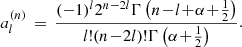 Mathematical equation: $$ \begin{aligned} a_{l}^{(n)} \,=\, \frac{(-1)^{l}2^{n-2l}\Gamma \left(n\!-\!l\!+\!\alpha \!+\!\frac{1}{2}\right)}{l! (n\!-\!2l)! \Gamma \left(\alpha \!+\!\frac{1}{2}\right) }. \end{aligned} $$