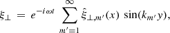 Mathematical equation: $$ \begin{aligned} \xi _\perp \,=\, e^{-i\omega t}\,\sum \limits _{m^\prime =1}^\infty \hat{\xi }_{\perp ,m^\prime }(x)\,\sin (k_{m^\prime } { y}), \end{aligned} $$