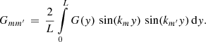 Mathematical equation: $$ \begin{aligned} G_{mm^\prime } \,=\, \frac{2}{L}\int \limits _0^L G({ y})\,\sin (k_m { y})\,\sin (k_{m^\prime }{ y})\,\mathrm{d} { y}. \end{aligned} $$