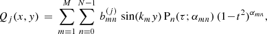 Mathematical equation: $$ \begin{aligned} Q_j(x,{ y}) \,=\, \sum \limits _{m=1}^{M}\sum \limits _{n=0}^{N-1}\,b_{mn}^{(j)}\,\sin (k_m { y})\,\mathrm{P} _n(\tau ;\alpha _{mn})\,(1\!-\!t^2)^{\alpha _{mn}}, \end{aligned} $$