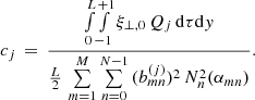 Mathematical equation: $$ \begin{aligned} c_j \,=\, \frac{\int \limits _0^L \! \int \limits _{-1}^{+1} \xi _{\perp ,0} \, Q_j\,\mathrm{d} \tau \mathrm{d} { y}}{\frac{L}{2}\,\sum \limits _{m=1}^{M}\sum \limits _{n=0}^{N-1}\,(b_{mn}^{(j)})^2\,N_n^2(\alpha _{mn})}. \end{aligned} $$