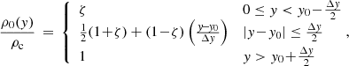 Mathematical equation: $$ \begin{aligned} \frac{\rho _0({ y})}{\rho _{\rm c}} \,=\, \left\{ \begin{array}{ll} \zeta&0 \le { y} < { y}_0 \!-\! \frac{\Delta { y}}{2} \\ \frac{1}{2}(1\!+\!\zeta ) + (1\!-\!\zeta )\left(\frac{{ y}\!-\!{ y}_0}{\Delta { y}}\right)&|{ y}\!-\!{ y}_0| \le \frac{\Delta { y}}{2} \\ 1&{ y} > { y}_0 \!+\! \frac{\Delta { y}}{2} \end{array} \right.\!\!\!, \end{aligned} $$