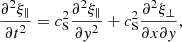 Mathematical equation: $$ \begin{aligned} \frac{\partial ^2 \xi _\parallel }{\partial t^2}&= c_{\rm S}^2 \frac{\partial ^2 \xi _\parallel }{\partial { y}^2} + c_{\rm S}^2 \frac{\partial ^2 \xi _\perp }{\partial x\partial { y}},\end{aligned} $$