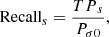 Mathematical equation: $$ \begin{aligned} \text{ Recall}_s = \frac{{TP}_s}{{P}_{\sigma 0}} , \end{aligned} $$