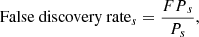 Mathematical equation: $$ \begin{aligned} \text{ False} \text{ discovery} \text{ rate}_s = \frac{{FP}_s}{{P}_s}, \end{aligned} $$