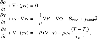 Mathematical equation: $ \matrix{ {{{\partial \rho } \over {\partial t}} + \nabla \cdot \left( {\rho {\bf{v}}} \right) = 0} \hfill \cr {{{\partial {\bf{v}}} \over {\partial t}} + \left( {{\bf{v}} \cdot \nabla } \right){\bf{v}} = - {1 \over \rho }\nabla P - \nabla {\rm{\Phi + }}{{\rm{S}}_{{\rm{visc}}}} + {f_{{\rm{wind}}}}\hat \phi } \hfill \cr {{{\partial e} \over {\partial t}} + \nabla \cdot \left( {e{\bf{v}}} \right) = - P\left( {\nabla \cdot {\bf{v}}} \right) - \rho c{\rm{v}}{{\left( {T - T{ &amp; _{\rm{i}}}} \right)} \over {{\tau _{{\rm{cool}}}}}},} \hfill \cr } $