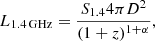 Mathematical equation: $$ \begin{aligned} L_{\rm 1.4\,GHz} = \frac{S_{\rm 1.4} 4\pi D^2}{(1+z)^{1+\alpha }}, \end{aligned} $$