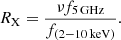 Mathematical equation: $$ \begin{aligned} R_{\rm X} = \frac{\nu f_{5 \, \mathrm{GHz} }}{f_{(2{-}10 \, \mathrm{keV} )}}. \end{aligned} $$