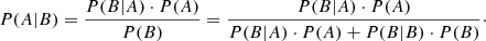 Mathematical equation: $ P(A|B) = \frac{P(B|A) \cdot P(A)}{P(B)} = \frac{P(B|A) \cdot P(A)}{P(B|A) \cdot P(A) + P(B|B) \cdot P(B)}\cdot $