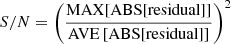 Mathematical equation: $ S/N = \left(\frac{\mathrm{MAX}[\mathrm{ABS[residual]}]}{\mathrm{AVE}\left[\mathrm{ABS[residual]}\right]}\right)^2 $