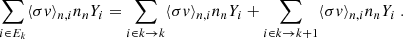 Mathematical equation: $$ \begin{aligned} \sum _{i\in E_k} \langle \sigma {v} \rangle _{n,i} n_n Y_i = \sum _{i\in k \rightarrow k} \langle \sigma {v} \rangle _{n,i} n_n Y_i + \sum _{i\in k\rightarrow k+1} \langle \sigma {v} \rangle _{n,i} n_n Y_i\ . \end{aligned} $$