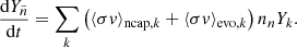 Mathematical equation: $$ \begin{aligned} \frac{\mathrm{d}Y_{\tilde{n}}}{\mathrm{d}t} = \sum _k \left(\langle \sigma {v} \rangle _{\mathrm{ncap} ,k} +\langle \sigma {v} \rangle _{\mathrm{evo} ,k} \right) n_n Y_k. \end{aligned} $$