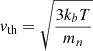 Mathematical equation: $ {v}_{\mathrm{th}} = \sqrt{\frac{3 k_b T}{m_n}} $