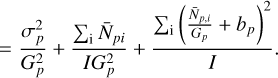 Mathematical equation: $ = {{\sigma _p^2} \over {G_p^2}} + {{{\Sigma _{\rm{i}}}{{\bar N}_{pi}}} \over {IG_p^2}} + {{{{\Sigma _{\rm{i}}}\left( {{{{{\bar N}_{p,i}}} \over {{G_p}}} + {b_p}} \right)} \over I}^2}.$