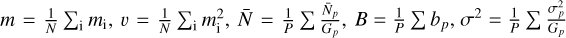 Mathematical equation: $m = {1 \over N}{\Sigma _{\rm{i}}}{m_{\rm{i}}},\,\upsilon = {1 \over N}{\Sigma _{\rm{i}}}m_{\rm{i}}^2,\,\bar N = {1 \over P}\Sigma {{{{\bar N}_p}} \over {{G_p}}},\,B = {1 \over P}\Sigma {b_p},\,{\sigma ^2} = {1 \over P}\Sigma {{\sigma _p^2} \over {{G_p}}}$