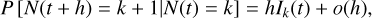 Mathematical equation: $P\left[ {N\left( {t + h} \right) = k + 1|N\left( t \right) = k} \right] = h{I_k}\left( t \right) + o\left( h \right),$