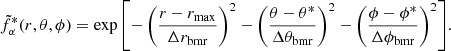 Mathematical equation: $$ \begin{aligned} \tilde{f}^{*}_{\alpha }(r,\theta ,\phi ) = \exp {\left[-\left(\frac{r-r_{\mathrm{max} }}{\Delta r_{\mathrm{bmr} }}\right)^2 -\left(\frac{\theta -\theta ^{*}}{\Delta \theta _{\mathrm{bmr} }}\right)^2 -\left(\frac{\phi -\phi ^{*}}{\Delta \phi _{\mathrm{bmr} }}\right)^2 \right]}. \end{aligned} $$