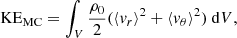 Mathematical equation: $$ \begin{aligned}&\mathrm{KE}_{\mathrm{MC} } = \int _{V} \frac{\rho _{0}}{2} (\langle v_{r} \rangle ^{2}+\langle v_{\theta } \rangle ^{2}) \ \mathrm{d}V, \end{aligned} $$