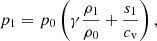 Mathematical equation: $$ \begin{aligned} p_{1} = p_{0}\left(\gamma \frac{\rho _{1}}{\rho _{0}} + \frac{s_{1}}{c_{\mathrm{v} }}\right), \end{aligned} $$
