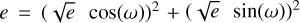 Mathematical equation: $e = {\left( {\sqrt e \,\,\cos \left( \omega \right)} \right)^2} + {\left( {\sqrt e \,\,\sin \left( \omega \right)} \right)^2}$