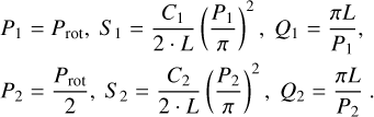 Mathematical equation: $\matrix{ {{P_1} = {P_{{\rm{rot}}}},} &amp; {{S_1} = {{{C_1}} \over {2 \cdot L}}{{\left( {{{{P_1}} \over \pi }} \right)}^2},} &amp; {{Q_1} = {{\pi L} \over {{P_1}}},} \cr {{P_2} = {{{P_{{\rm{rot}}}}} \over 2},} &amp; {{S_2} = {{{C_2}} \over {2 \cdot L}}{{\left( {{{{P_2}} \over \pi }} \right)}^2},} &amp; {{Q_2} = {{\pi L} \over {{P_2}}}.} \cr }$