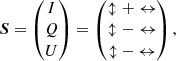 Mathematical equation: $$ \begin{aligned} \boldsymbol{S} = \begin{pmatrix} I \\ Q \\ U \end{pmatrix} = \begin{pmatrix} \updownarrow + \leftrightarrow \\ \updownarrow - \leftrightarrow \\ {\updownarrow }-{\leftrightarrow } \end{pmatrix} , \end{aligned} $$