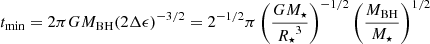 Mathematical equation: $$ \begin{aligned} {t_{\rm min}} = 2 \pi G {M_{\rm BH}} (2 \Delta \epsilon )^{-3/2} = 2^{-1/2} \pi \left(\frac{G{M_{\star }}}{{R_{\star }}^{3}}\right)^{-1/2} \left(\frac{{M_{\rm BH}}}{{M_{\star }}}\right)^{1/2} \end{aligned} $$