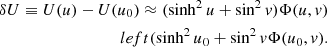 Mathematical equation: $$ \begin{aligned} \nonumber \delta U \equiv U(u)-U(u_0) \approx (\sinh ^2{u} +\sin ^2{v})\Phi (u,v)\\left(\sinh ^2{u_0} + \sin ^2{v}\Phi (u_0,v) .\end{aligned} $$