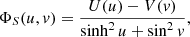 Mathematical equation: $$ \begin{aligned} \Phi _S(u,v)=\frac{U(u)-V(v)}{\sinh ^2{u}+\sin ^2{v}} ,\end{aligned} $$