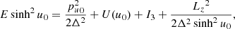 Mathematical equation: $$ \begin{aligned} E\sinh ^2{u_0}&= \frac{{p_u^2}_0}{2\Delta ^2}+U(u_0)+I_3+\frac{{L_z}^2}{2\Delta ^2 \sinh ^2{u_0}},\end{aligned} $$