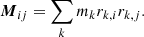 Mathematical equation: $$ \begin{aligned} \boldsymbol{M}_{ij} = \sum _k m_k r_{k,i} r_{k,j}. \end{aligned} $$