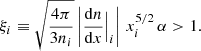 Mathematical equation: $$ \begin{aligned} \xi _i \equiv \sqrt{\frac{4 \pi }{3 n_i}} \left| \frac{\mathrm{d}n}{\mathrm{d}x}\Big |_i \right| \, x_i^{5/2} \, \alpha > 1. \end{aligned} $$