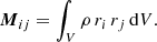 Mathematical equation: $$ \begin{aligned} \boldsymbol{M}_{ij} = \int _V \rho \, r_{i} \, r_{j} \, \mathrm{d}V. \end{aligned} $$
