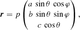 Mathematical equation: $$ \begin{aligned} \boldsymbol{r} = p \left(\begin{matrix} a \, \sin \theta \, \cos \varphi \\ b \, \sin \theta \, \sin \varphi \\ c \, \cos \theta \end{matrix}\right), \end{aligned} $$