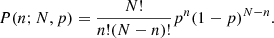 Mathematical equation: $$ \begin{aligned} P(n; N, p) = \frac{N!}{n!(N-n)!} p^{n}(1-p)^{N-n}. \end{aligned} $$