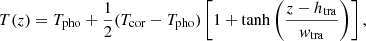 Mathematical equation: $$ \begin{aligned} T(z) = T_{\rm pho} + \frac{1}{2} (T_{\rm cor}-T_{\rm pho}) \left[1 + \tanh \left(\frac{z-h_{\rm tra}}{{ w}_{\rm tra}}\right)\right], \end{aligned} $$