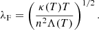 Mathematical equation: $$ \begin{aligned} \lambda _{\rm F} = \left(\frac{\kappa (T)T}{n^2\Lambda (T)}\right)^{1/2}. \end{aligned} $$