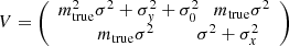 Mathematical equation: $ V = \left( \begin{array}{c} m_{\mathrm{true}}^{2} \sigma^{2} + \sigma_{y}^{2} + \sigma_{0}^{2} \quad m_{\mathrm{true}} \sigma^{2} \\ \qquad m_{\mathrm{true}} \sigma^{2} \qquad\quad \sigma^{2} + \sigma_{x}^{2}\\ \end{array}\right) $