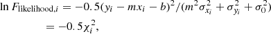 Mathematical equation: $$ \begin{aligned}&\ln F_{\mathrm{likelihood},i} = -0.5({ y}_i-mx_i-b)^2/(m^2\sigma _{x_i}^2 + \sigma _{{ y}_i}^2 + \sigma _0^2)\nonumber \\&\qquad \qquad \quad = -0.5 \chi ^2_i, \end{aligned} $$