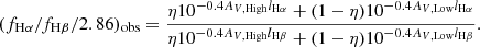 Mathematical equation: $$ \begin{aligned} (f_{\mathrm{H}\alpha } /f_{\mathrm{H}\beta }/2.86)_{\rm obs}=\frac{\eta 10^{-0.4 A_{V, \mathrm{High}}l_{\rm H\alpha }} + (1-\eta )10^{-0.4 A_{V, \mathrm{Low}}l_{\rm H\alpha }}}{\eta 10^{-0.4 A_{V, \mathrm{High}}l_{\rm H\beta }} + (1-\eta )10^{-0.4 A_{V, \mathrm{Low}}l_{\rm H\beta }}}. \end{aligned} $$