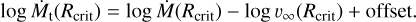 $\log {\dot M_{\rm{t}}}\left( {{R_{{\rm{crit}}}}} \right) = \log \dot M\left( {{R_{{\rm{crit}}}}} \right) - \log {\upsilon _\infty }\left( {{R_{{\rm{crit}}}}} \right) + {\rm{offset}}{\rm{.}}$