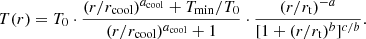 Mathematical equation: $$ \begin{aligned} T(r)=T_0 \cdot \frac{(r/r_{\rm cool})^{a_{\rm cool}}+T_{\rm min}/T_0}{(r/r_{\rm cool})^{a_{\rm cool}}+1} \cdot \frac{(r/r_{\rm t})^{-a}}{[1+(r/r_{\rm t})^b]^{c/b}}. \end{aligned} $$